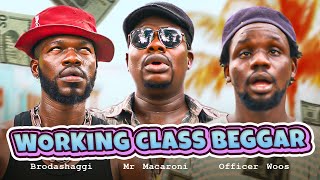 WORKING CLASS BEGGAR | Brodashaggi | Mr Macaroni | Officer Woos