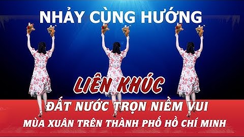 Nhảy cùng hướng - Đất nước trọn niềm vui - Mùa xuân trên thành phố Hồ chi Minh - Dân vũ Nguyễn Hương