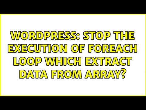 Wordpress: Stop the execution of foreach loop which extract data from array?