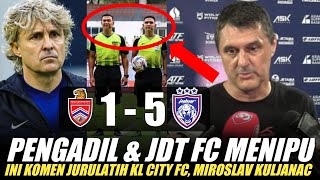 🔴Pengadil & JDT FC Menipu❗Ini Komen Jurulatih KL City FC, Miroslav Kuljanac Selepas Perlawanan