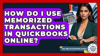How Do I Use Memorized Transactions In QuickBooks Online? - Tax and Accounting Coach