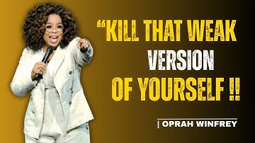 Kill that weak version of yourself  |  Oprah Winfrey Motivational Speech