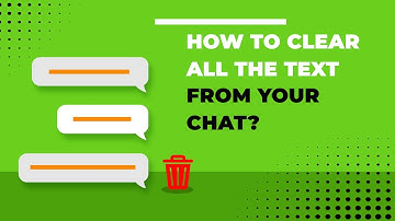 How to clear all the text from your chat?