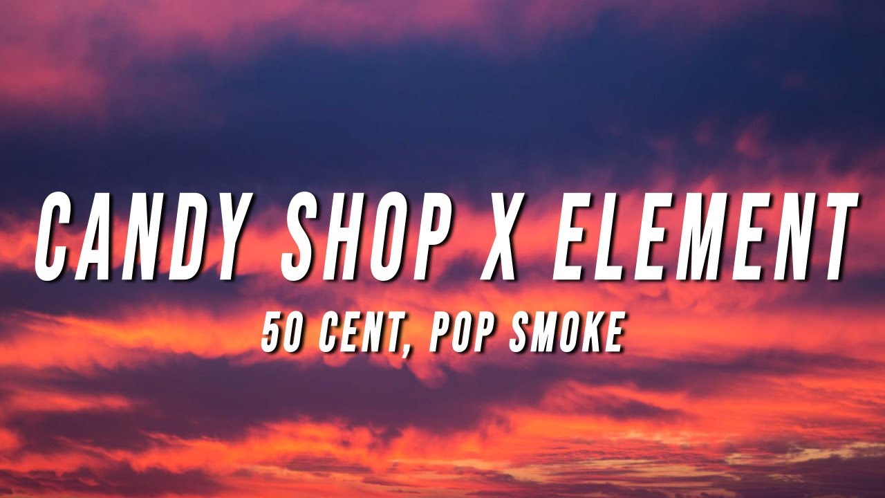 50 Cent, Pop Smoke - Candy Shop X Element (TikTok Mashup) [Lyrics ...