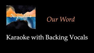 36 Questions - Our Word - Karaoke with Backing Vocals
