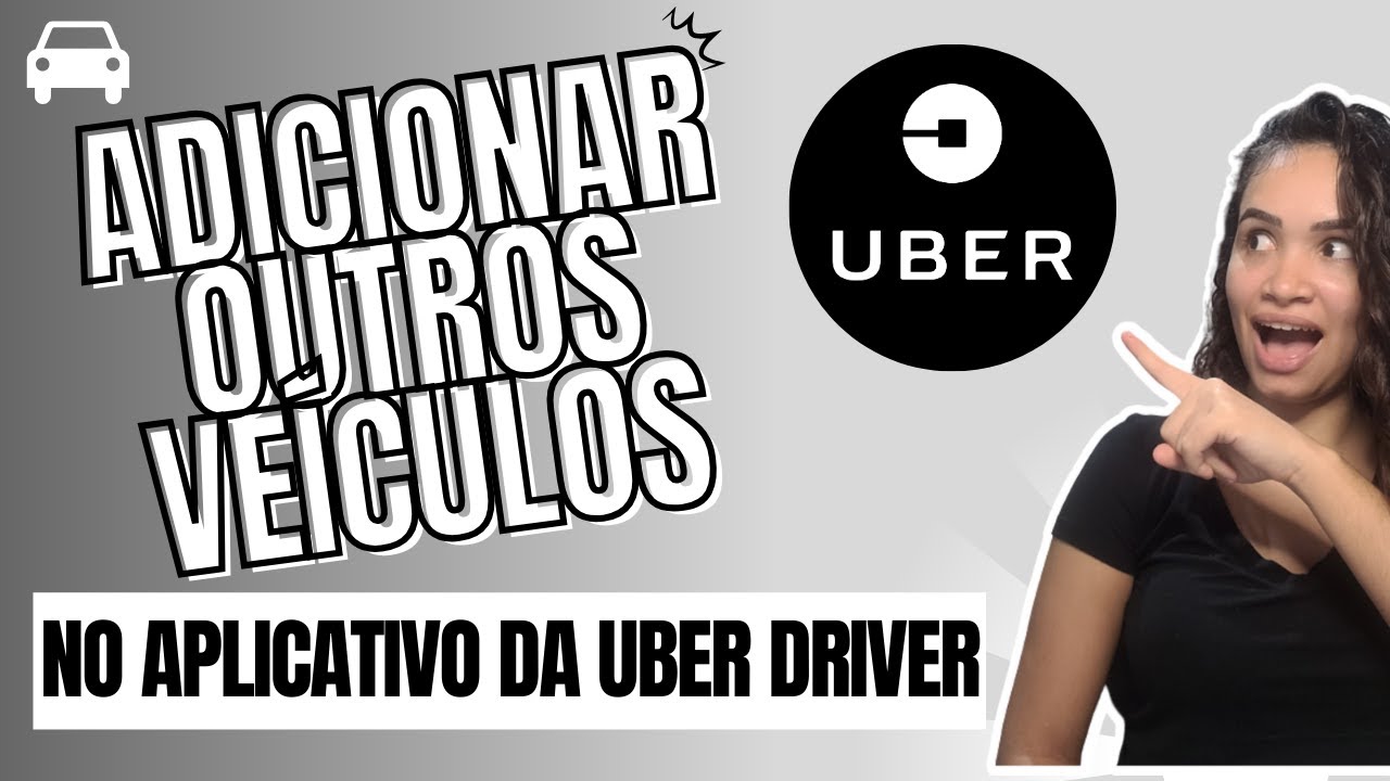 Como Adicionar Outro Veiculo no Uber Driver