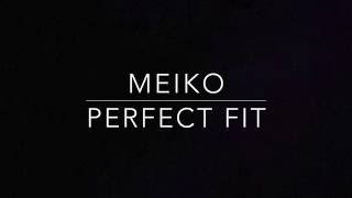 Meiko - Perfect Fit (lyrics)