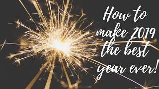 How to make 2019 the best year ever! (3 Ps of 2019)