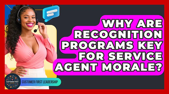 Why Are Recognition Programs Key For Service Agent Morale? - Customer First Leadership