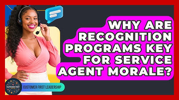 Why Are Recognition Programs Key For Service Agent Morale? - Customer First Leadership