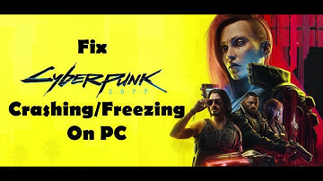 Fix Cyberpunk 2077 Crashing, Crash On Startup, Crash To Desktop, Freezing & Black Screen PC