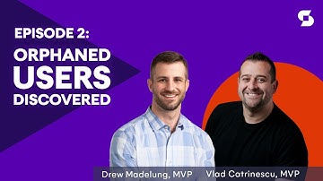 Microsoft 365 Orphaned Users Discovered - with Vlad Catrinescu and Drew Madelung