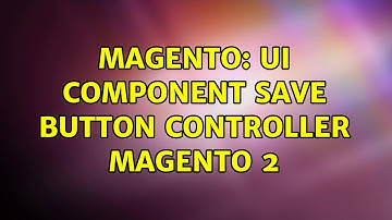 Magento: UI component save button controller magento 2