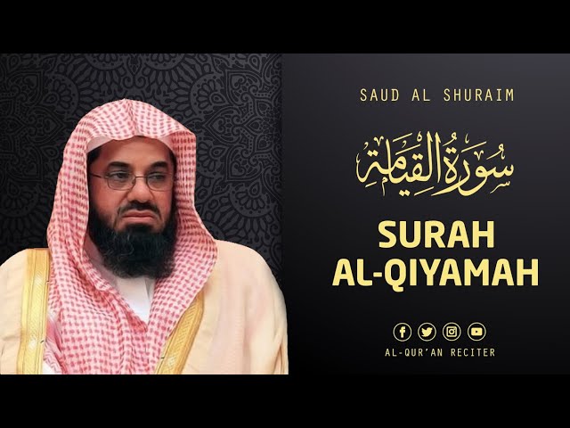 Surah Al Qiyamah - Sheikh Saud Al Shuraim | Al-Qur'an Reciter class=