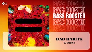 Ed Sheeran - Bad Habits [BASS BOOSTED]