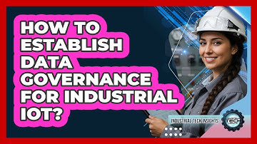 How To Establish Data Governance For Industrial IoT?