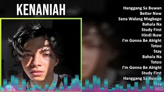 Kenaniah 2024 Mix Greatest Hits  Hanggang Sa Buwan Better Now Sana Walang Magbago Bahala Na