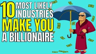 10 Industries That Could Make You a Billionaire