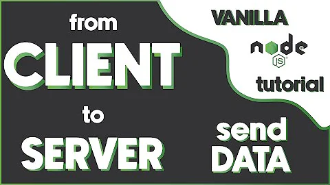 Send data from CLIENT to SERVER | Vanilla NodeJS TUTORIAL