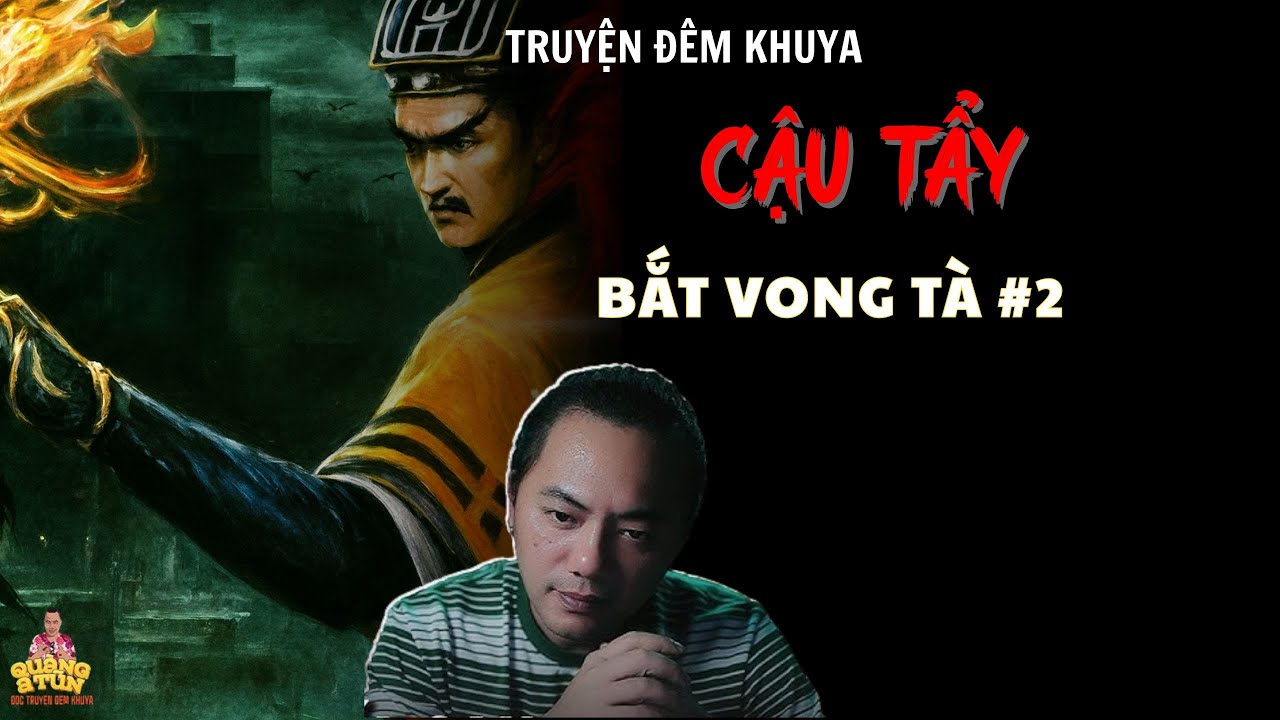 TRUYỆN ĐÊM KHUYA : CẬU TẨY BẮT VONG TÀ #2 | TRUYỆN MA QUÀNG A TŨN - CHUYỆN MA PHÁP SƯ
