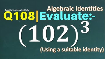 Q108 | Evaluate (102)^3 | Using a suitable Identity | Gravity Coaching Institute