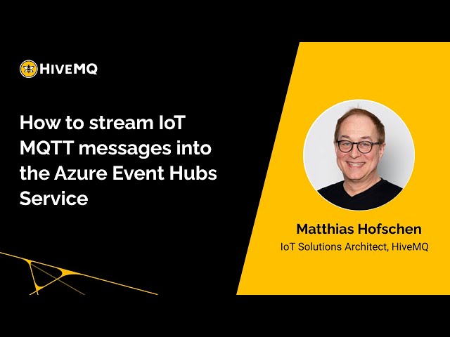 Webinar: How to Stream IoT MQTT Messages Into the Azure Event Hubs Service