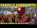 TORCIDA DO FLAMENGO PARA O AEROPORTO NA VOLTA DO MENGÃO AO RIO APÓS SER OCTACAMPEÃO BRASILEIRO E+