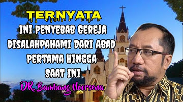 Sejarah GEREJA & Penyesatan (Bidat) Yang Sebenarnya - DR. Bambang Noorsena