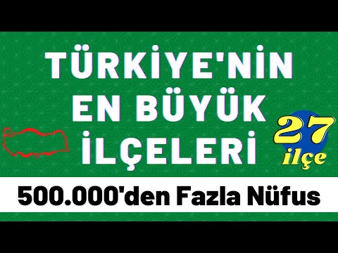 En Büyük İlçeler - Türkiye’nin En Kalabalık İlçeleri - Nüfusu 500.000’den Fazla Olan İlçelerimiz