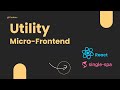 Utility Micro frontends in Single-spa Micro frontend framework