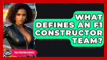 What Defines An F1 Constructor Team? - Pole Position Experts