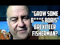 Brexit Supporting Fisherman Wants Boris To Grow Some B***s!