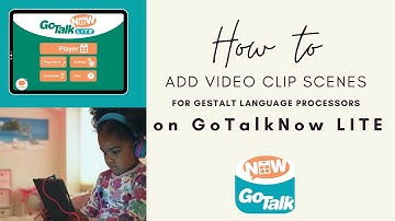 Add Short Video Clip Scenes to GoTalk Now Lite for Gestalt Language Processors