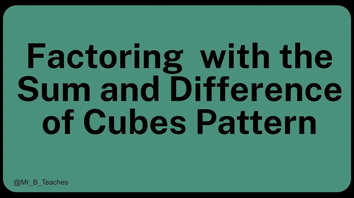 Factoring  Polynomials using the Sum and Difference of Cubes Pattern