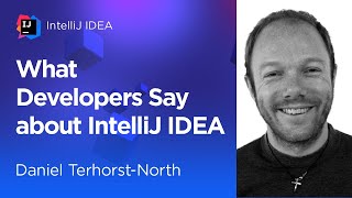 What Developers Say About IntelliJ IDEA. Daniel Terhorst-North