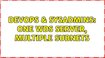 DevOps & SysAdmins: One WDS server, multiple subnets
