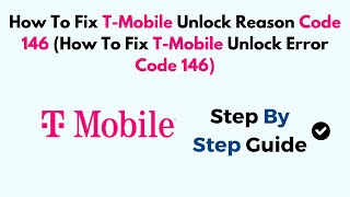 How To Fix T-Mobile Unlock Reason Code 146 (How To Fix T-Mobile Unlock Error Code 146)