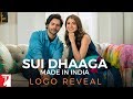 Sui Dhaaga - Made In India | Logo Reveal | Anushka Sharma | Varun Dhawan