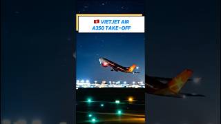 Vietjet Air A350 Takeoff at Tan Son Nhat International Airport | Plane Spotting #shorts #aviation