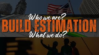 Build Estimation - Introduction Who we are? and what we do?