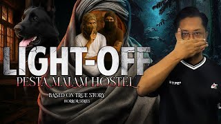 LIGHT OFF FINAL : PESTA MALAM HOSTEL - TRUE HORROR SERIES