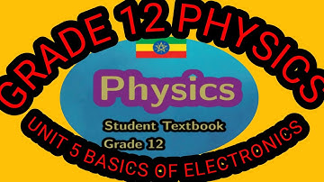Ethiopian Education grade 12 physics Unit 5 Basics of Electronics New curriculum