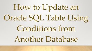 How to Update an Oracle SQL Table Using Conditions from Another Database