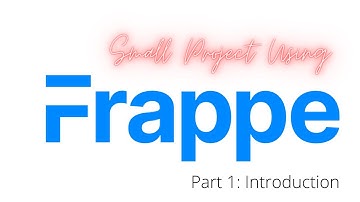 Part 1: Introduction || Small Project Using FRAPPE