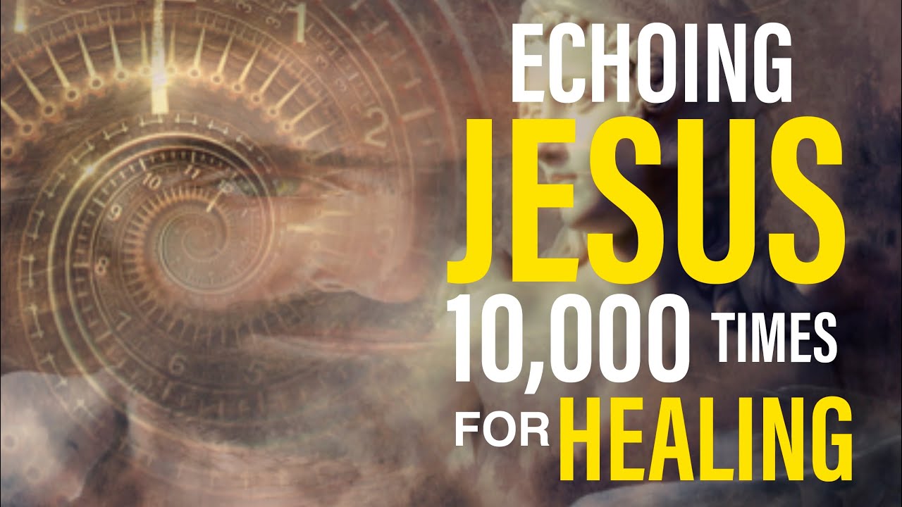 THE NAME OF JESUS ECHOED 10000 TIMES FOR HEALING AND DELIVERANCE   7 HOURS