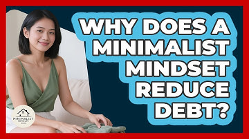 Why Does A Minimalist Mindset Reduce Debt? - Minimalist Home Life