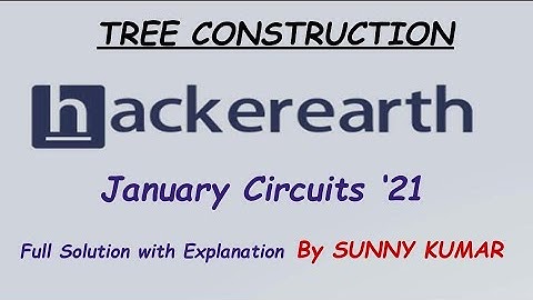 TREE CONSTRUCTION | HACKEREARTH JANUARY CIRCUITS 2021