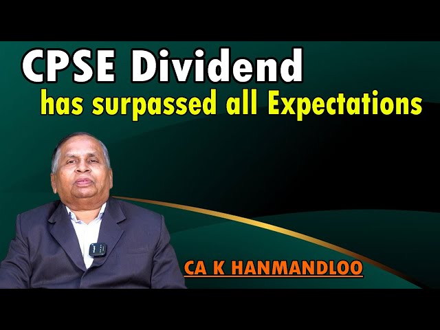CPSE Dividend collection has surpassed Expectations analysis | CA K HANMANDLOO