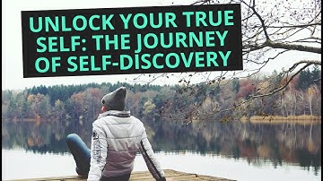 Unlock Your True Self: The Journey of Self-Discovery