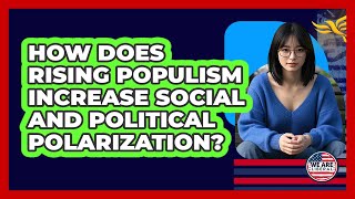 How Does Rising Populism Increase Social And Political Polarization? - We Are Liberal